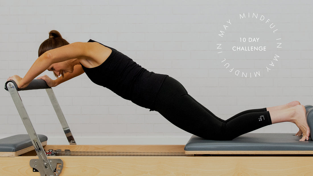 Mindful in May: A 10 Day Your Reformer Pilates challenge with a long term impact